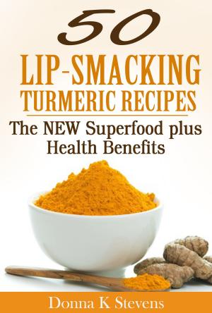 Cover of the book 50 Lip-Smacking Turmeric Recipes by Donna K. Stevens