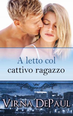 Cover of the book A letto col cattivo ragazzo by Virna DePaul