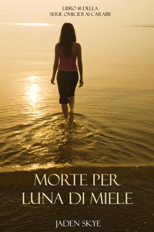 bigCover of the book Morte Per Luna Di Miele (Libro #1 Della Serie Omicidi Ai Caraibi) by 
