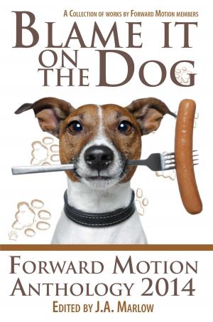 Cover of the book Blame it on the Dog (Forward Motion Anthology 2014) by J.A. Marlow