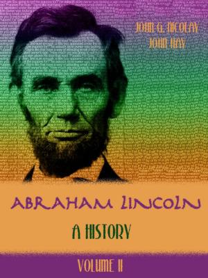 Cover of the book Abraham Lincoln : A History, Volume II (Illustrated) by Clara Erskine Clement Waters