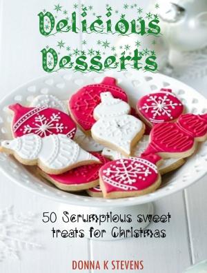 Cover of the book Delicious Desserts by Donna K. Stevens