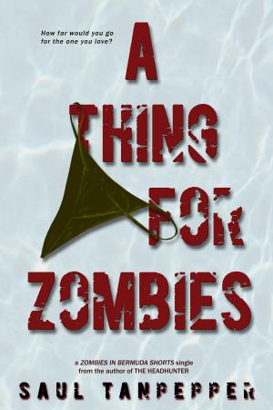 Cover of the book A Thing for Zombies by Saul Tanpepper