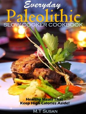 Cover of the book Everyday Paleolithic Slow Cooker Cookbook by M.T. Susan