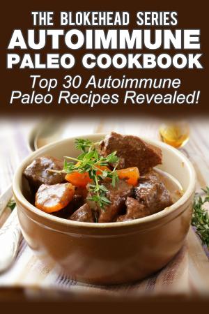 Cover of the book Autoimmune Paleo Cookbook: Top 30 Autoimmune Paleo Recipes Revealed ! by Tyler Florence