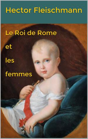 Cover of the book Le Roi de Rome et les femmes by Louisa Siefert