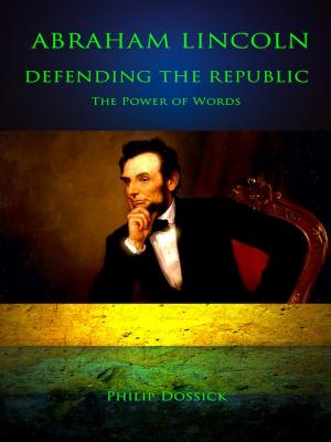 Cover of the book Abraham Lincoln - Defending The Republic by Mary Shelley, Jack London, Richard Jefferies, Daniel Defoe, Philip Dossick (Foreword)