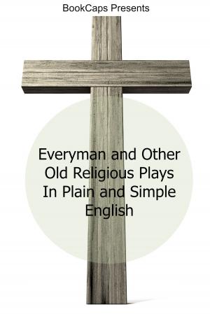 Cover of the book Everyman and Other Old Religious Plays In Plain and Simple English by KidCaps