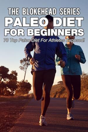 Cover of the book Paleo Diet For Beginners : 70 Top Paleo Diet For Athletes Exposed ! by Janet Evans
