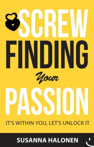 Cover of the book Screw Finding Your Passion by B. Neil Brown