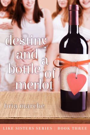 Cover of the book Destiny and a Bottle of Merlot by Kathy-Diane Leveille