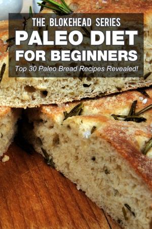 bigCover of the book Paleo Diet For Beginners : Top 30 Paleo Bread Recipes Revealed! by 