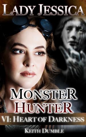 Cover of the book Lady Jessica, Monster Hunter: Episode 6 - Heart Of Darkness by Keith Dumble