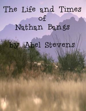 Cover of the book The Life and Times of Nathan Bangs by James Blaine Chapman