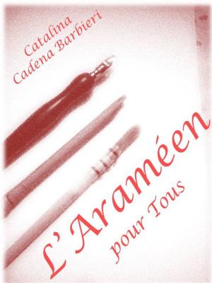 Cover of the book La Calligraphie Araméenne pour tous DECOUVREZ LA LANGUE DE JESUS CHRIST by Catalina Cadena Barbieri