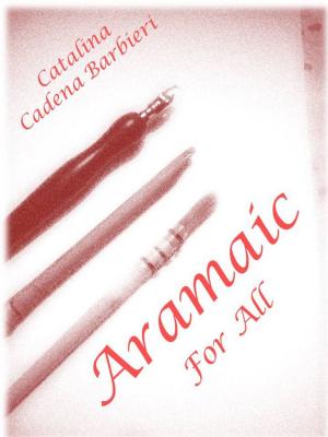Cover of the book Aramaic Calligraphy for all – DISCOVER THE LANGUAGE SPOKEN BY JESUS CHRIST by Catalina Cadena Barbieri