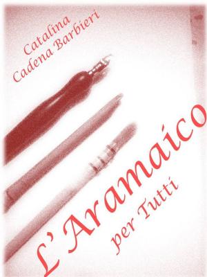 Cover of the book La Calligrafia Aramaica per tutti - SCOPRITE LA LINGUA DI GESÙ CRISTO by Caterina Bartoldi