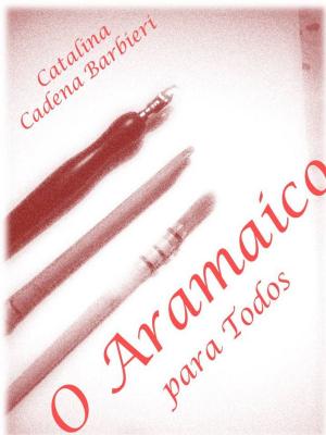 Cover of the book A Caligrafia Aramaica para todos - DESCOBRAM A LÍNGUA DE JESUS CRISTO by Caterina Bartoldi