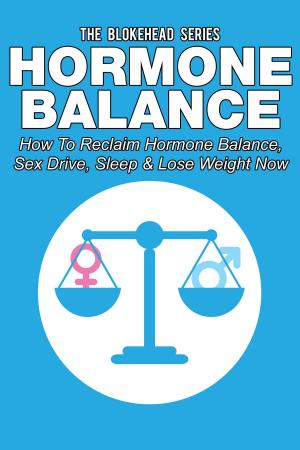 Cover of the book Hormone Balance: How To Reclaim Hormone Balance , Sex Drive, Sleep & Lose Weight Now by Jason Potash