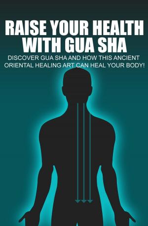 Cover of the book Raise Your Health With Gua Sha by James Lake, MD