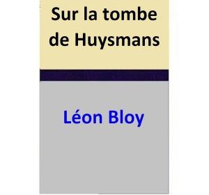 Cover of the book Sur la tombe de Huysmans by E.J. Phillips