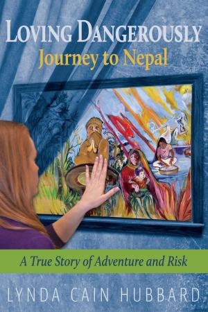 Cover of the book Loving Dangerously: Journey to Nepal. True Story of Adventure and Risk by Denny Geraghty