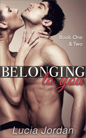 Cover of the book Belonging to You Book One & Two by Lucia Jordan