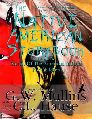 Cover of the book The Native American Story Book Volume Two - Stories Of The American Indians For Children by G.W. Mullins, C.L. Hause