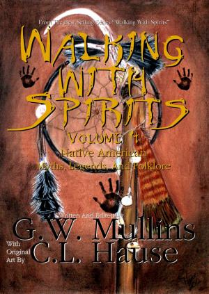 Cover of the book Walking With Spirits Volume 4 Native American Myths, Legends, And Folklore by Chelsea Lyle