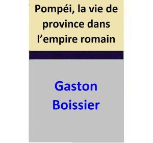 Cover of the book Pompéi, la vie de province dans l’empire romain by Hazel Gower