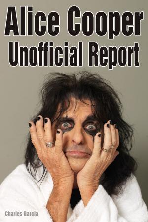 Cover of the book Alice Cooper Unofficial Report by Robbie Robertson