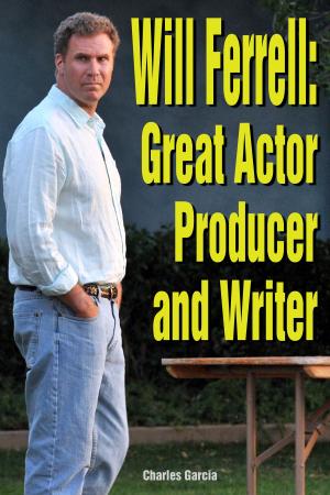 Cover of the book Will Ferrell: Great Actor Producer and Writer by Barry Behrstock MD