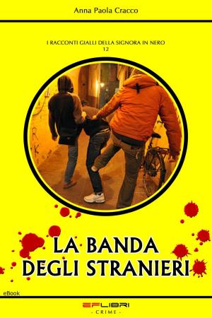 Cover of the book LA BANDA DEGLI STRANIERI by Amleta
