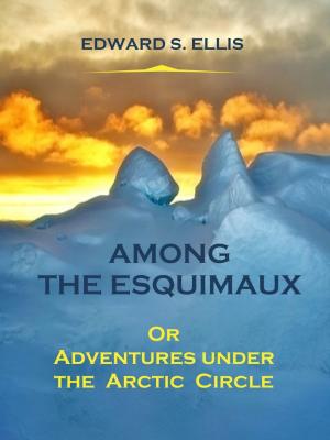 Book cover of Among the Esquimaux (Illustrated)