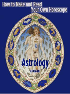 Book cover of Astrology : How to Make and Read Your Own Horoscope (Illustrated)