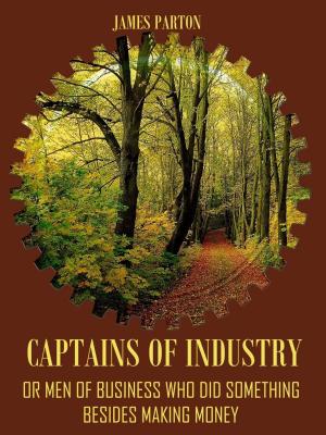 bigCover of the book Captains of Industry : Or Men of Business Who Did Something Besides Making Money (Illustrated) by 
