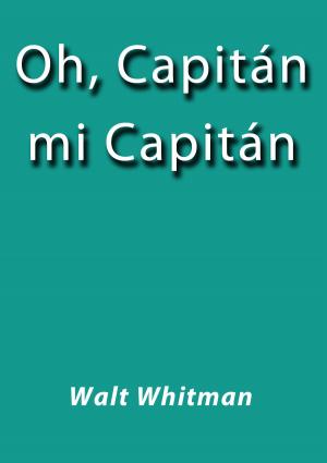 Cover of the book Oh, Capitán mi Capitán by Vicente Blasco Ibáñez