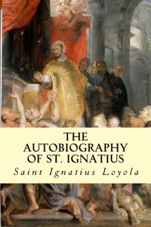 Cover of the book The Autobiography of St. Ignatius by Robert G. Ingersoll