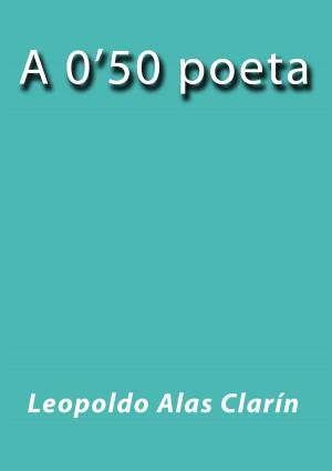 Cover of the book A 0'50 poeta by Vicente Blasco Ibáñez