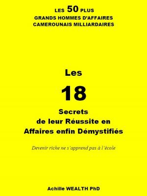 Cover of the book LES 50 PLUS GRANDS HOMMES D’AFFAIRES CAMEROUNAIS MILLIARDAIRES by ACHILLE WEALTH PHD