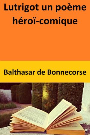 Cover of the book Lutrigot un poème héroï-comique by A.J. Miller
