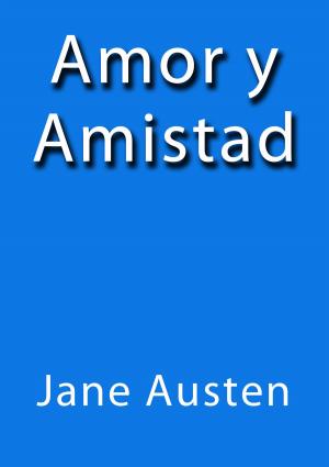 Cover of the book Amor y Amistad by Benito Pérez Galdós