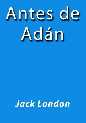Cover of the book Antes de Adán by Pedro Antonio de Alarcón
