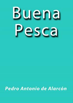 Cover of the book Buena Pesca by Pedro Antonio de Alarcón