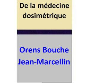Cover of the book De la médecine dosimétrique by Ingo Kober, Uwe Geissel