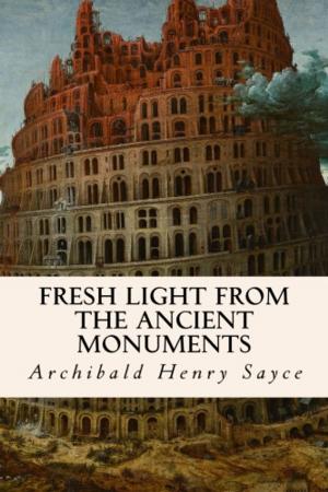 Cover of the book Fresh Light from the Ancient Monuments by John H. Haaren