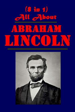 Cover of the book All About Abraham Lincoln by BOOKER T. WASHINGTON, W.E. BURGHARDT DuBOIS