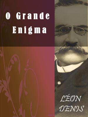 Cover of the book O Grande Enigma by Léon Denis