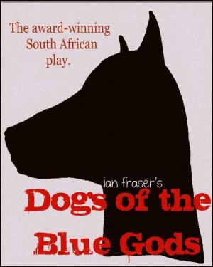 Cover of the book Dogs of the Blue Gods (A Play) by Rolland Love