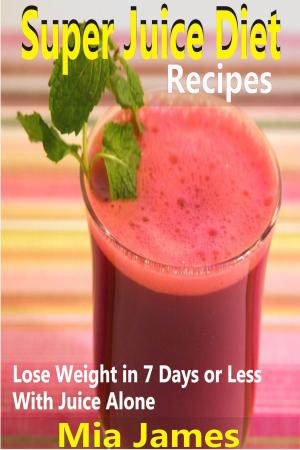 Cover of the book Super Juice Diet Recipes by Kelly Brearley